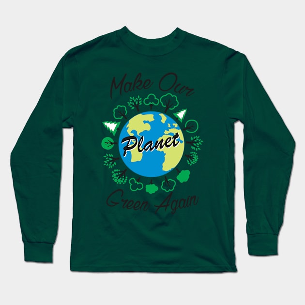 Make Our Planet Green Again Long Sleeve T-Shirt by Mommag9521